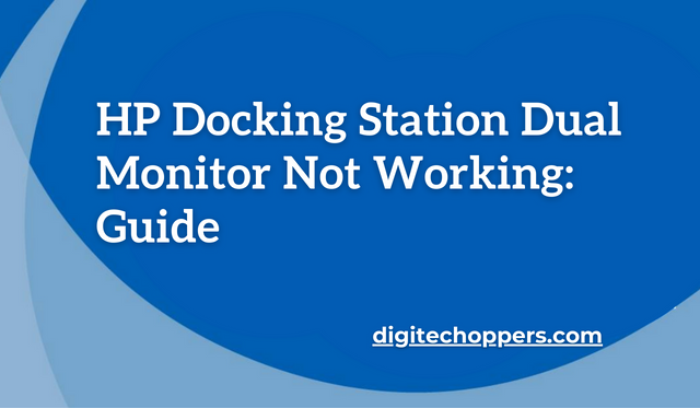 HP Docking Station Dual Monitor Not Working: Guide