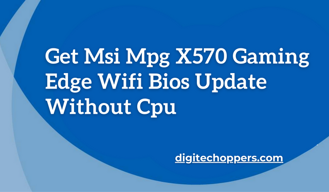 Get Msi Mpg X570 Gaming Edge Wifi Bios Update Without Cpu