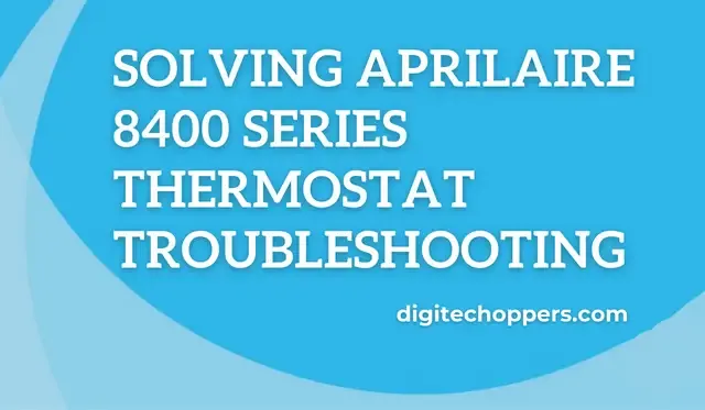 Aprilaire-8400-series-thermostat-troubleshooting- Digitech Oppers