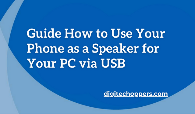 Guide How to Use Your Phone as a Speaker for Your PC via USB