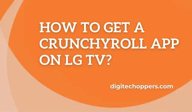 How to Get a Crunchyroll App on LG TV-Digitech Oppers