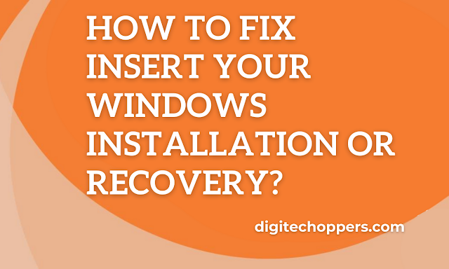 How to Fix Insert Your Windows Installation or Recovery