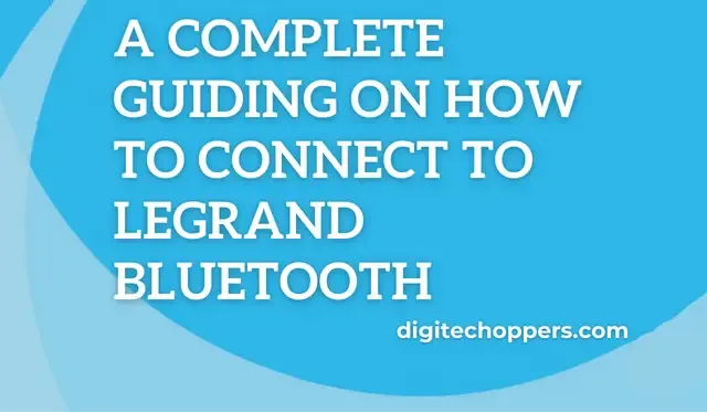 how-to-connect-to-Legrand-Bluetooth-Digitech Oppers