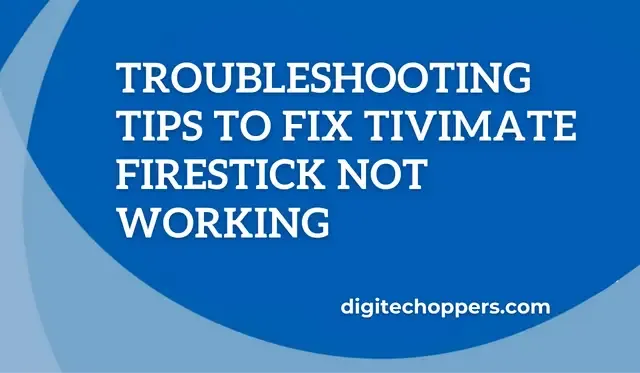 TiviMate-firestick-not-working- Digitech Oppers