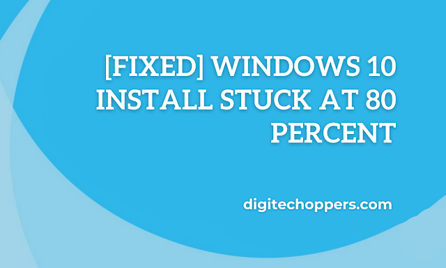 windows-10-install-stuck-at-80-percent-digitechoppers