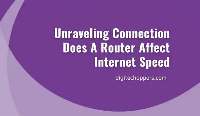 does-a-router-affect-internet-speed- Digitech Oppers