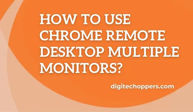 how-to-use-chrome-remote-desktop-multiple-monitors-digitechoppers
