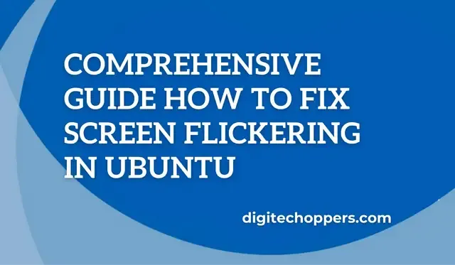 how-to-fix screen-flickering-in-ubuntu-Digitech oppers