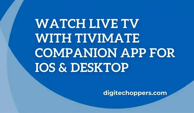 Watch Live TV with TiviMate Companion App for iOS and Desktop