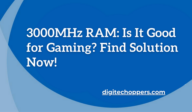 3000MHz RAM: Is It Good for Gaming? Find Solution Now!