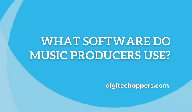 What Software Do Music Producers Use-digitech oppers