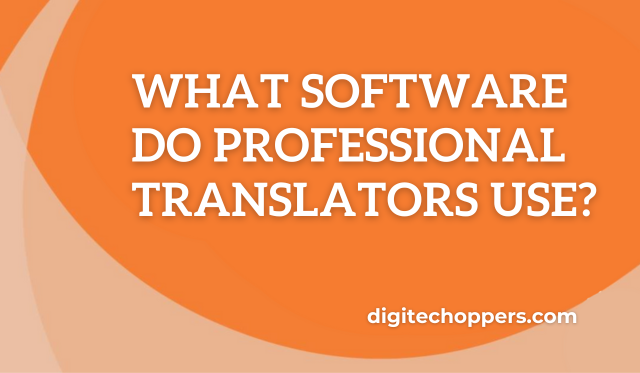 what-software-do-professional-translators-use-digitech oppers