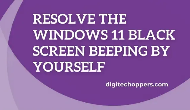 resolve-the-windows-11-black-screen-beeping