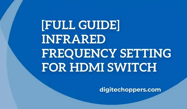 [Full Guide]  Infrared frequency Setting for HDMI Switch
