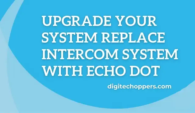 replace-intercom-system-with-echo-dot-Digitech Oppers
