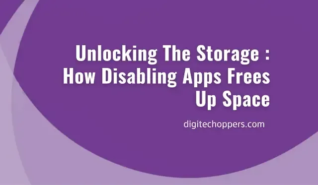 does-disabling-apps-free-up-space- Digitech oppers