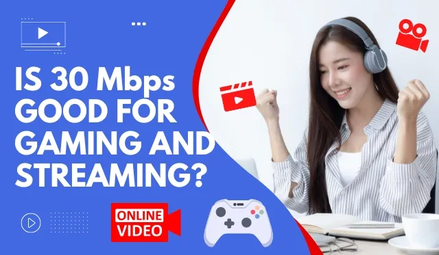 Is 30 Mbps Good For Gaming and Streaming?