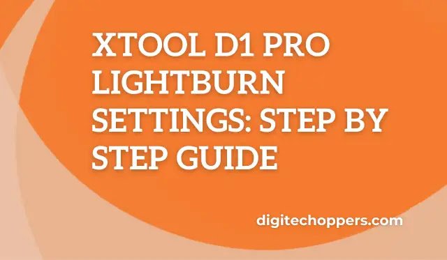 Xtool D1 Pro Lightburn Settings Step by Step Guide-digitech oppers