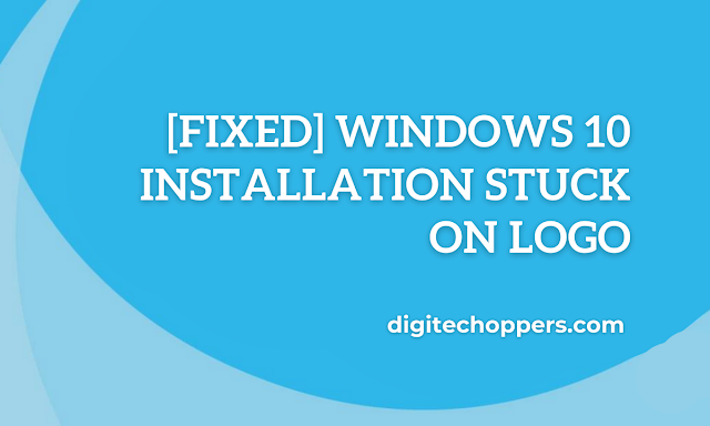 windows-10-installation-stuck-on-logo-digitech oppers