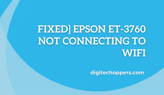 Fixed] Epson Et-3760 Not Connecting to Wifi
