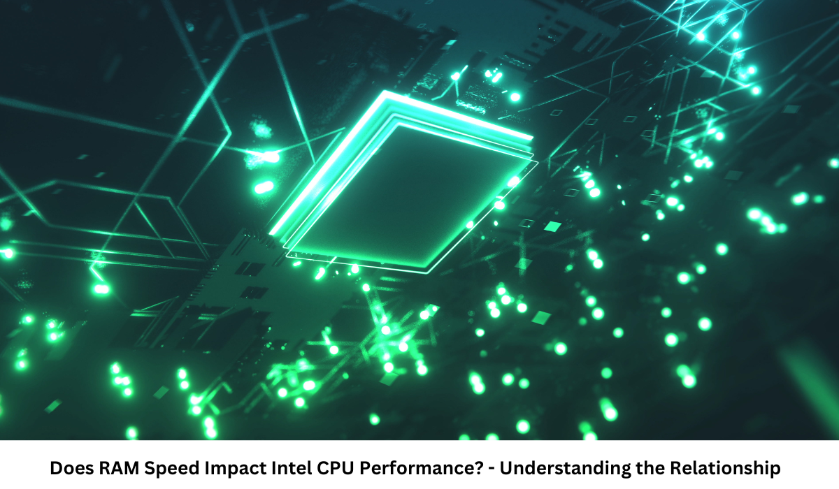 Does RAM Speed Impact Intel CPU Performance - Understanding the Relationship
