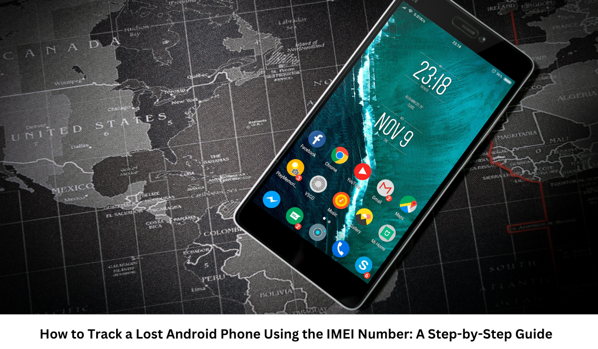 How to Track a Lost Android Phone Using the IMEI Number A Step-by-Step Guide