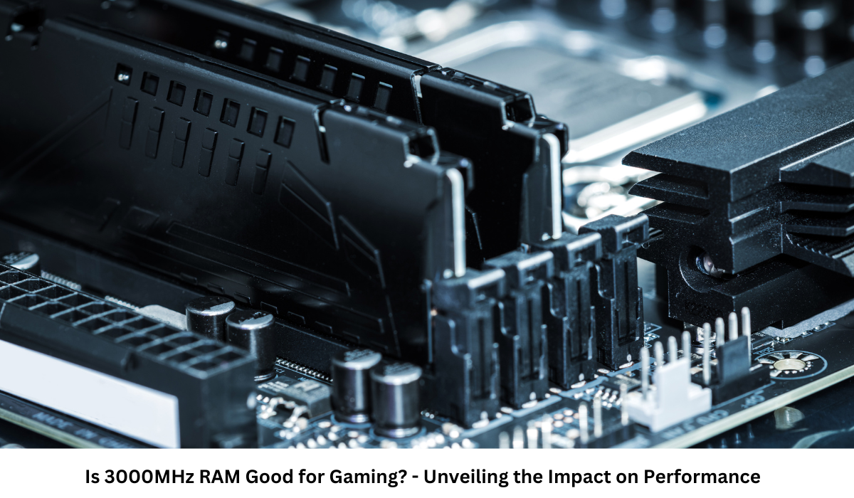 Is 3000MHz RAM Good for Gaming - Unveiling the Impact on Performance